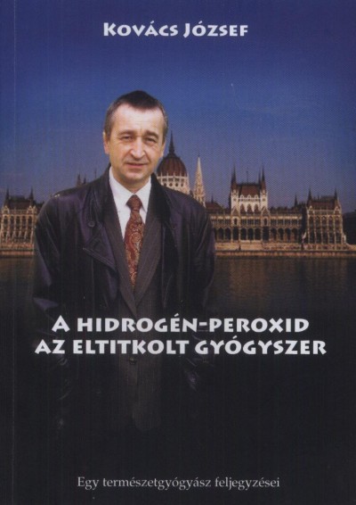 Kovács József Hidrogén-peroxid-az eltitkolt gyógyszer könyv